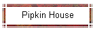Pipkin House